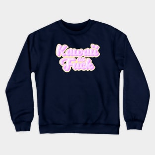 Kawaii as Fuck Crewneck Sweatshirt